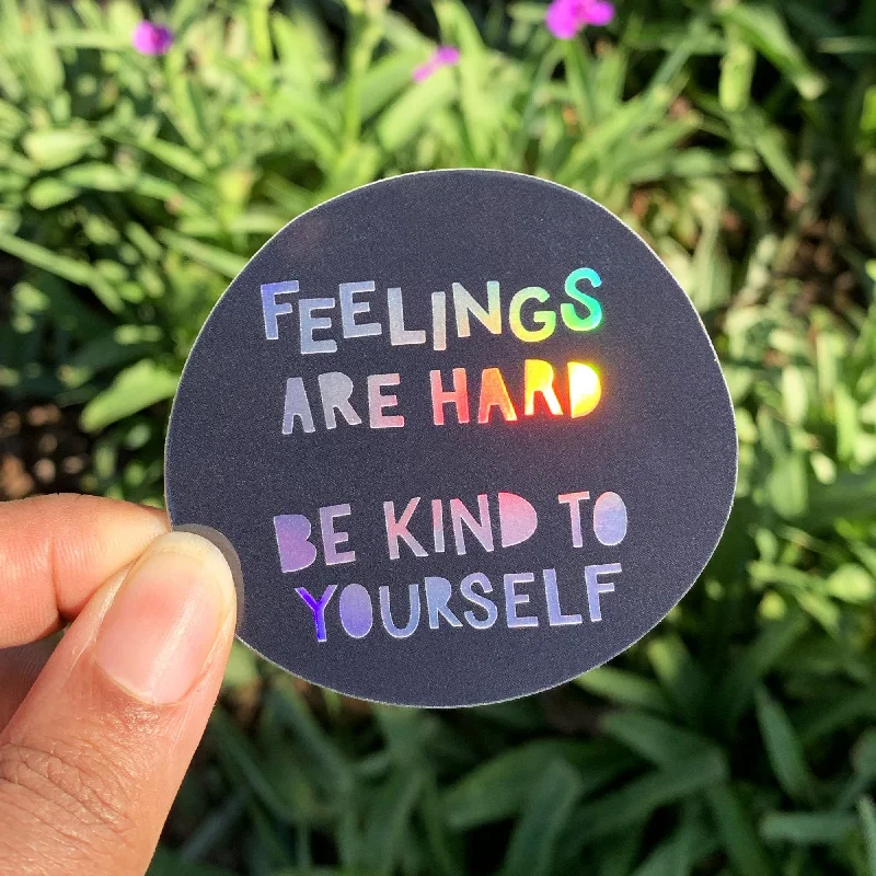 Feelings are hard. Be kind to yourself Holographic Sticker